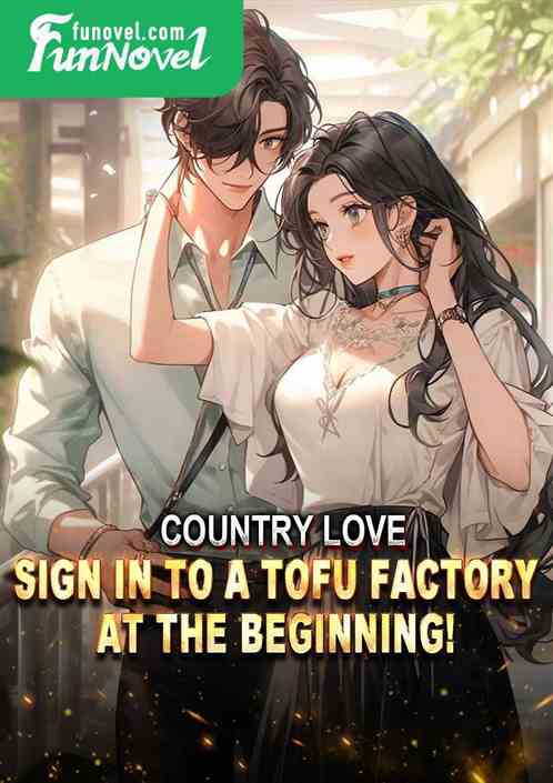 Country Love: Sign in to a tofu factory at the beginning!