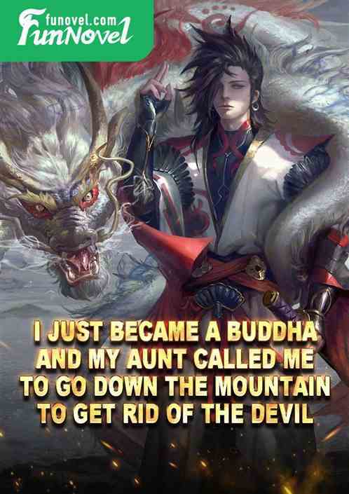 I just became a Buddha, and my aunt called me to go down the mountain to get rid of the devil.