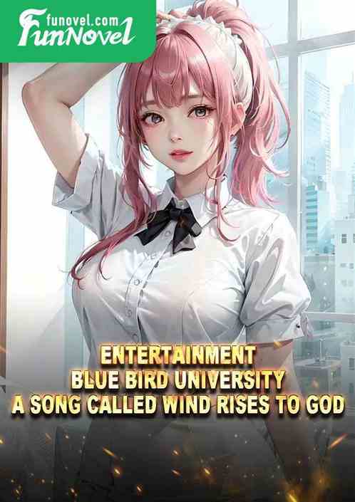 Entertainment: Blue Bird University, a song called Wind Rises to God