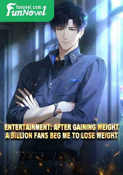 Entertainment: After gaining weight, a billion fans beg me to lose weight