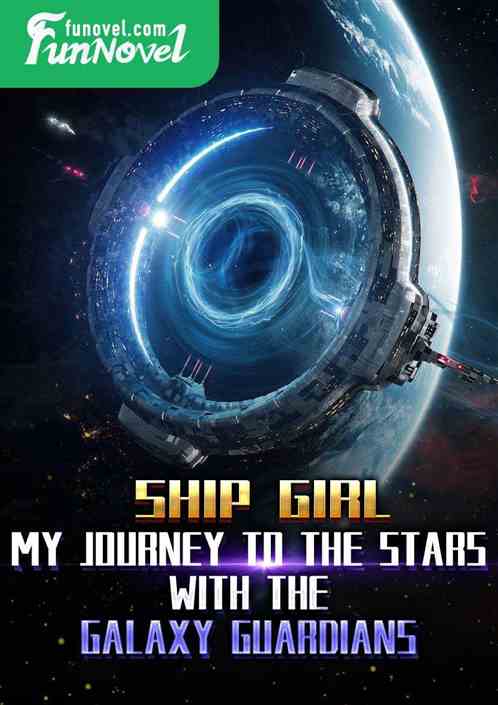 Ship Girl, My Journey to the Stars with the Galaxy Guardians