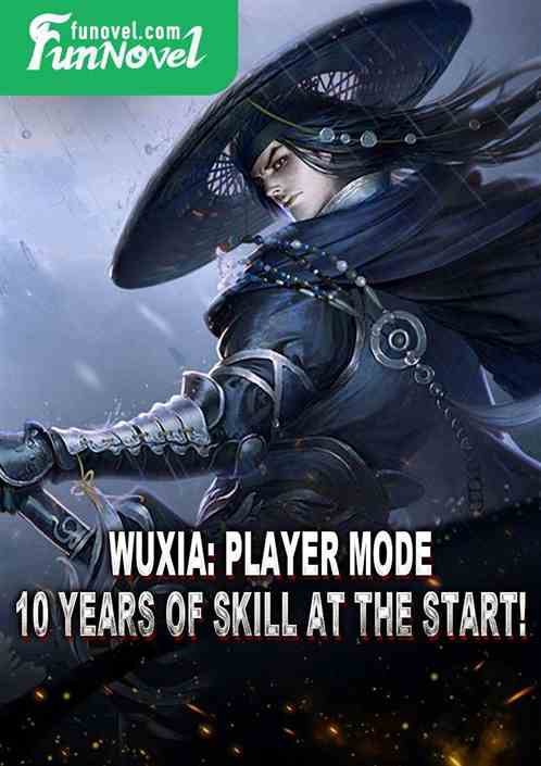 Wuxia: Player Mode, 10 years of skill at the start!