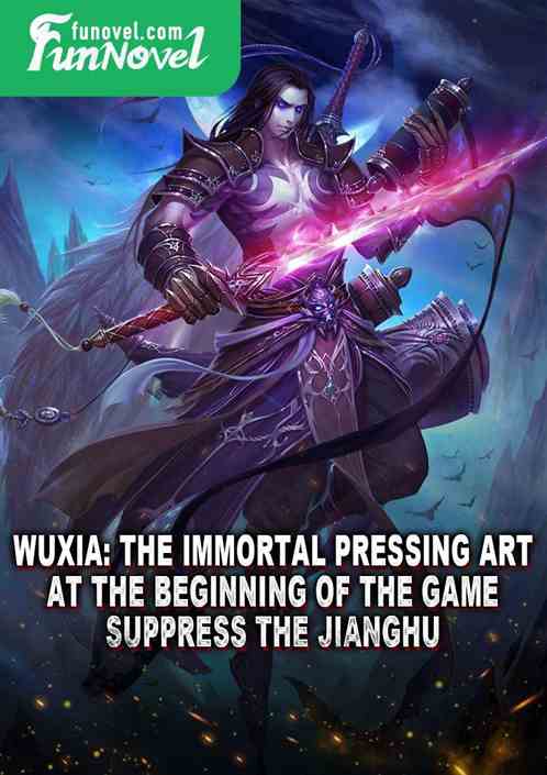 Wuxia: The Immortal Pressing Art at the beginning of the game, suppress the Jianghu!