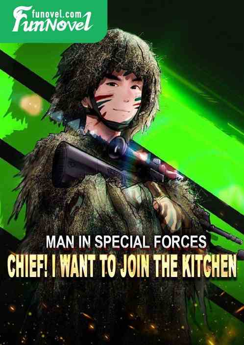 Man in Special Forces: Chief! I want to join the kitchen