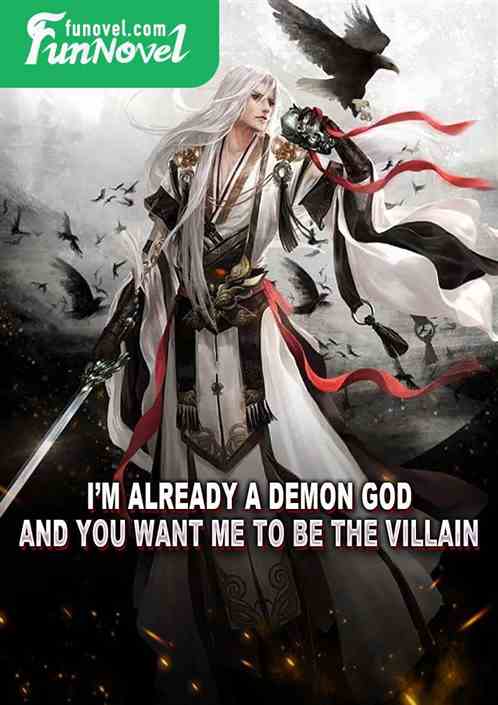 Im already a demon god, and you want me to be the villain?