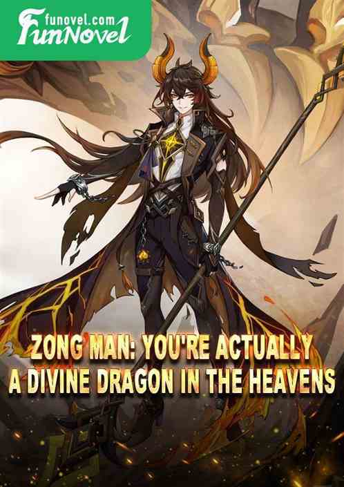 Zong Man: You're actually a divine dragon in the heavens!