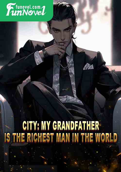 City: My grandfather is the richest man in the world