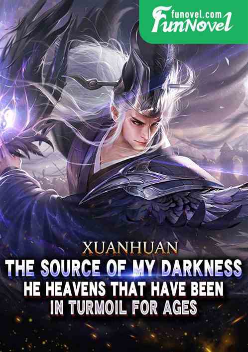 Xuanhuan: The source of my darkness, the heavens that have been in turmoil for ages.