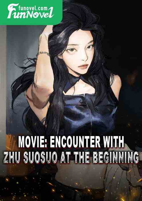 Movie: Encounter with Zhu Suosuo at the Beginning