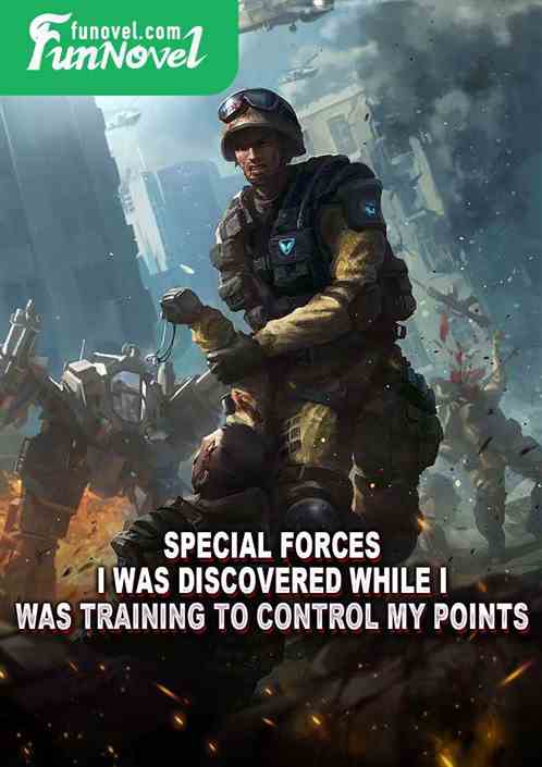 Special Forces: I was discovered while I was training to control my points