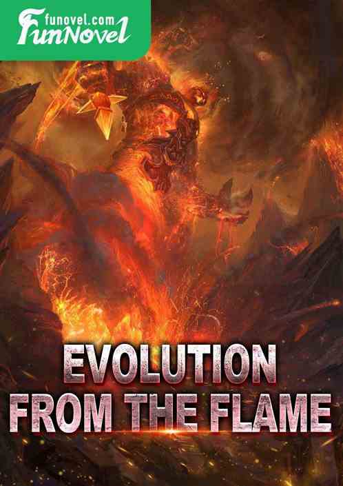 Evolution from the Flame