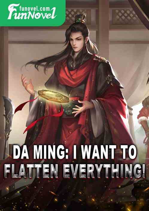 Da Ming: I want to flatten everything!