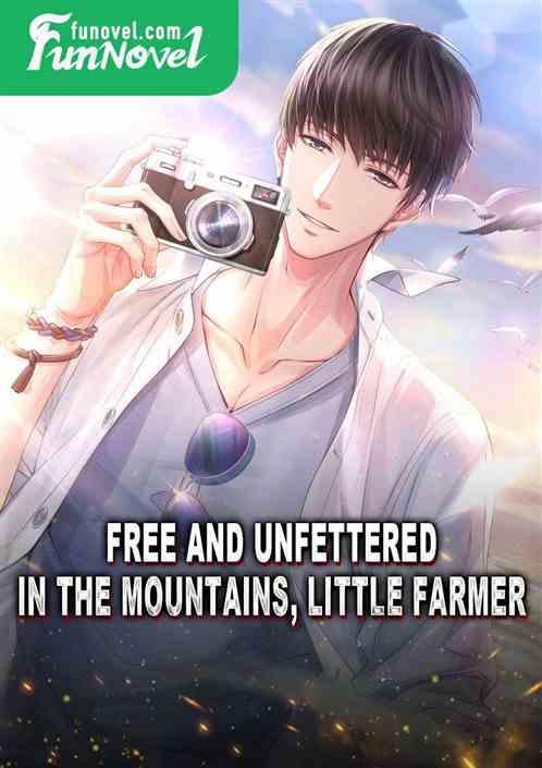 Free and unfettered in the mountains, little farmer