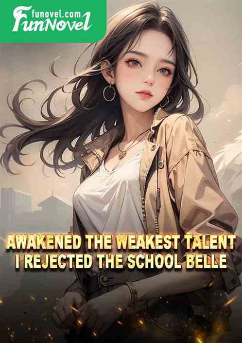 Awakened the weakest talent, I rejected the school belle