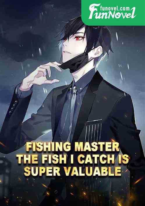 Fishing master, the fish I catch is super valuable