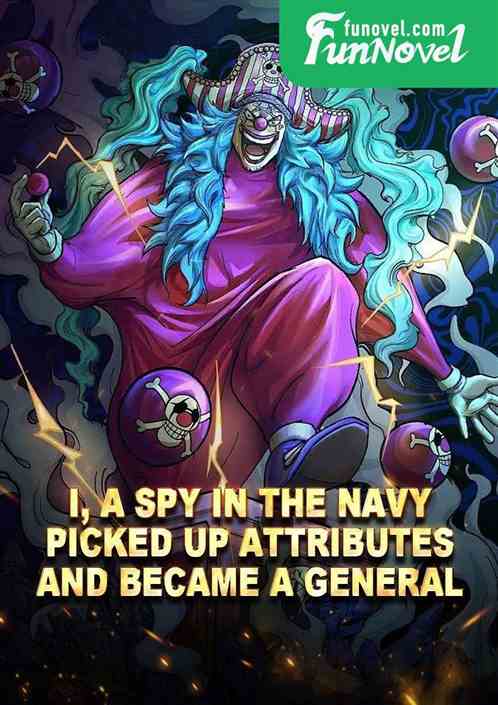 I, a spy in the navy, picked up attributes and became a general!