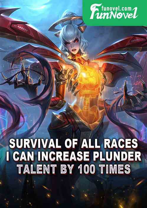 Survival of All Races: I Can Increase Plunder Talent by 100 Times