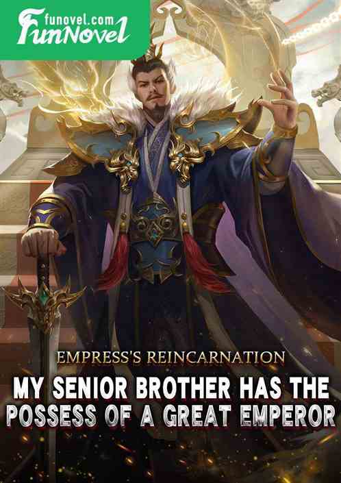 The reincarnation of the empress: My senior brother has the potential of an emperor.