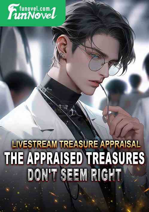 Livestream Treasure Appraisal: The appraised treasures don't seem right.