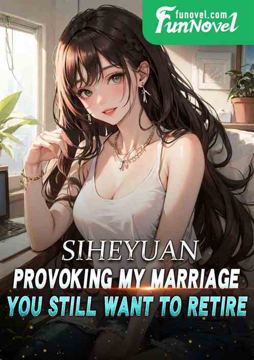 Siheyuan: Provoking my marriage, you still want to retire