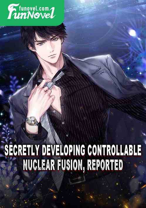 Secretly developing controllable nuclear fusion, reported