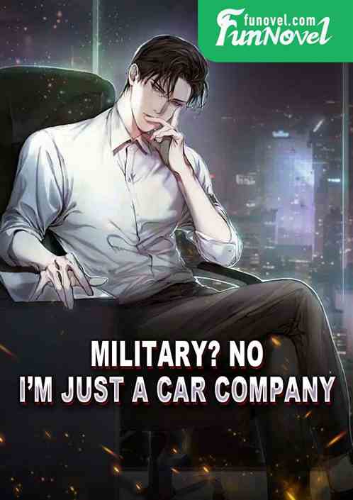 Military? No, Im just a car company