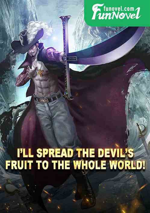 Ill spread the Devils Fruit to the whole world!