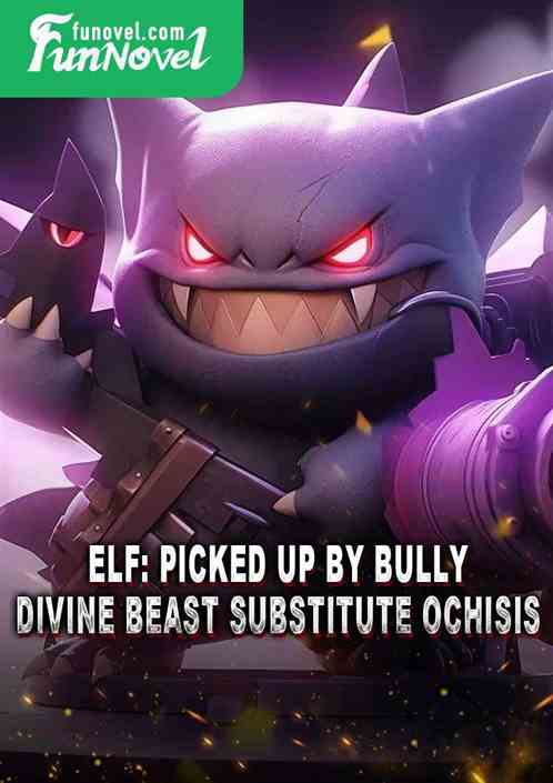 Elf: Picked up by Bully, Divine Beast Substitute Ochisis