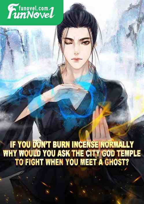 If you dont burn incense normally, why would you ask the City God Temple to fight when you meet a ghost?