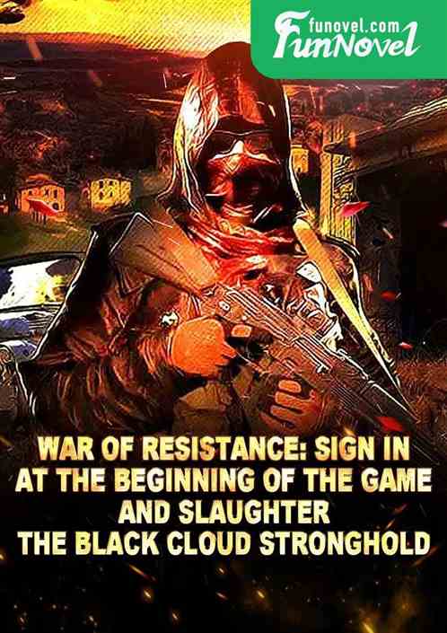 War of Resistance: Sign in at the beginning of the game and slaughter the Black Cloud Stronghold