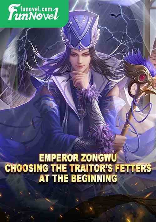 Emperor Zongwu: Choosing the Traitors Fetters at the Beginning