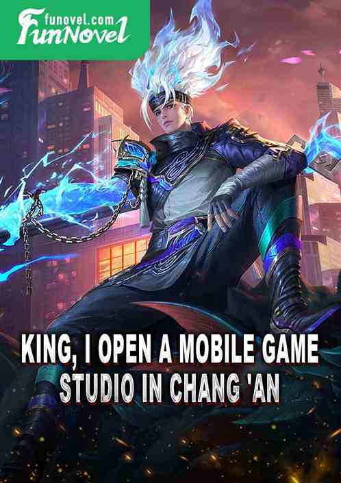 King, I open a mobile game studio in Chang 'an