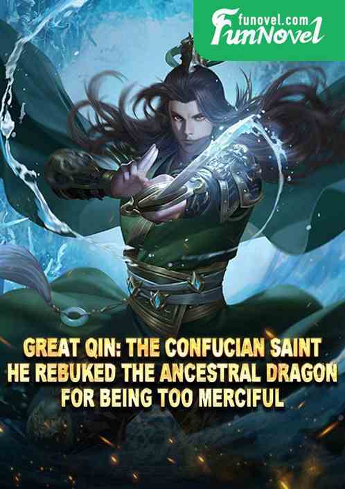 Great Qin: The Confucian Saint! He rebuked the Ancestral Dragon for being too merciful