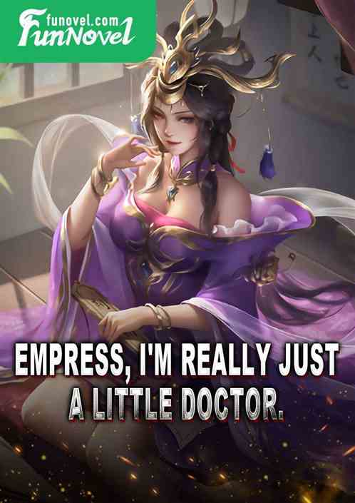 Empress, I'm really just a little doctor.