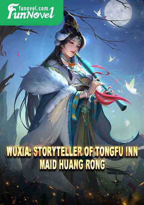 Wuxia: Storyteller of Tongfu Inn, Maid Huang Rong