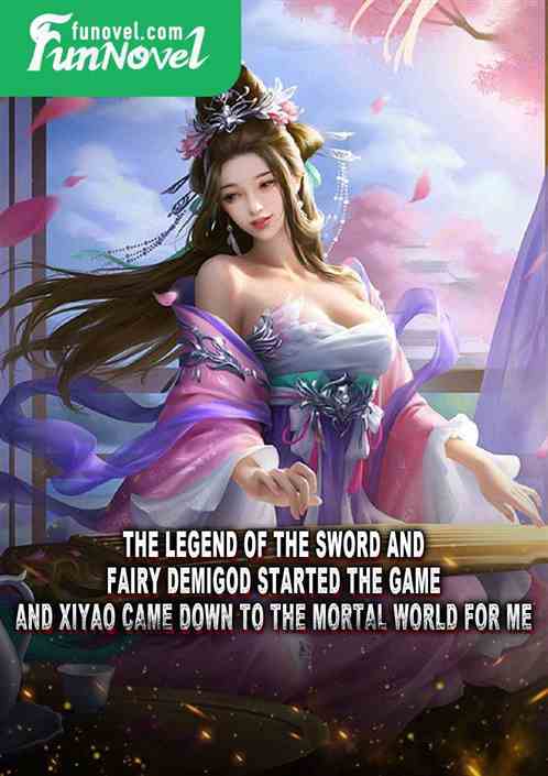 The Legend of the Sword and Fairy Demigod started the game, and Xiyao came down to the mortal world for me