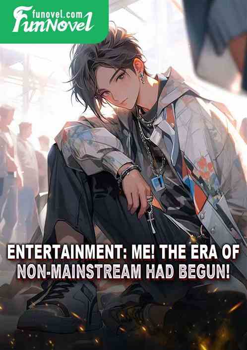 Entertainment: Me! The era of non-mainstream had begun!