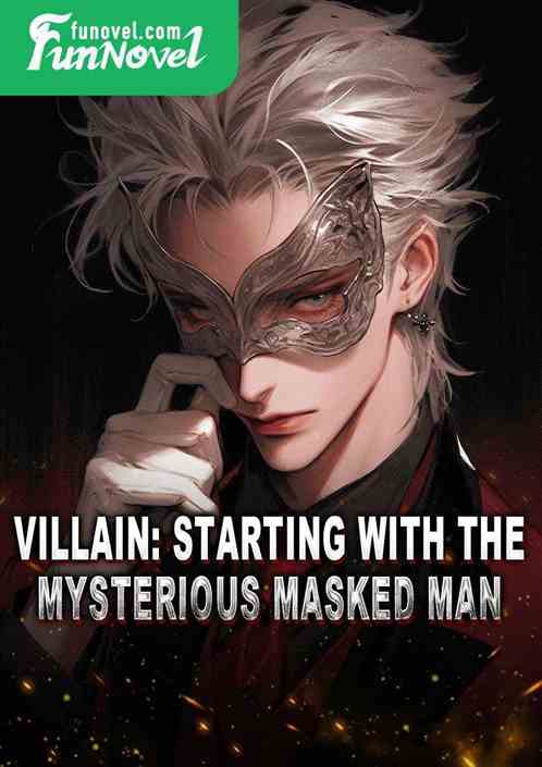 Villain: Starting with the mysterious masked man