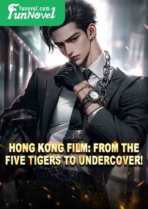 #160;Hong Kong Film: From the Five Tigers to Undercover!