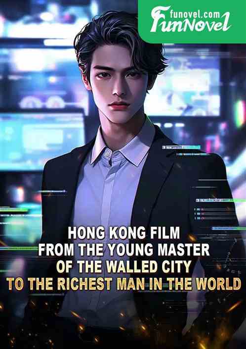 Hong Kong film: From the young master of the Walled City to the richest man in the world!