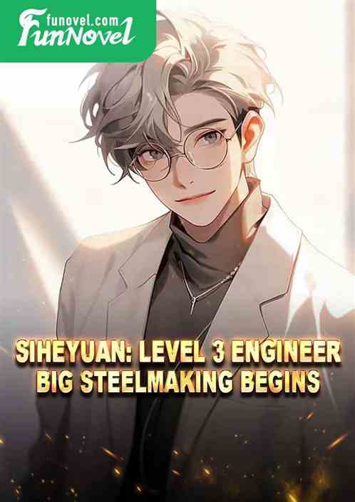 Siheyuan: Level 3 Engineer, Big Steelmaking Begins