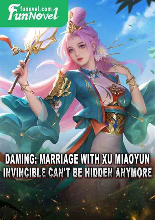 Daming: Marriage with Xu Miaoyun, invincible can't be hidden anymore