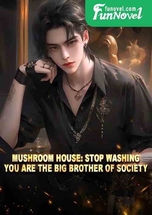 Mushroom House: Stop washing, you are the big brother of society