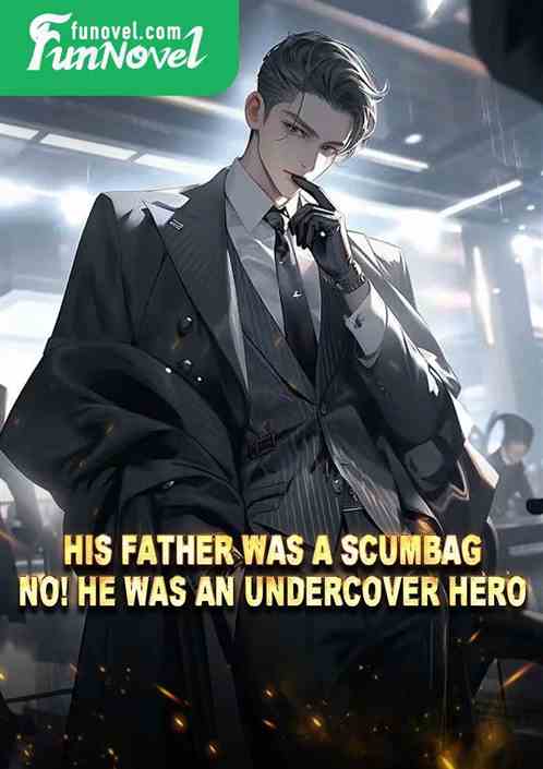 His father was a scumbag? No! He was an undercover hero!