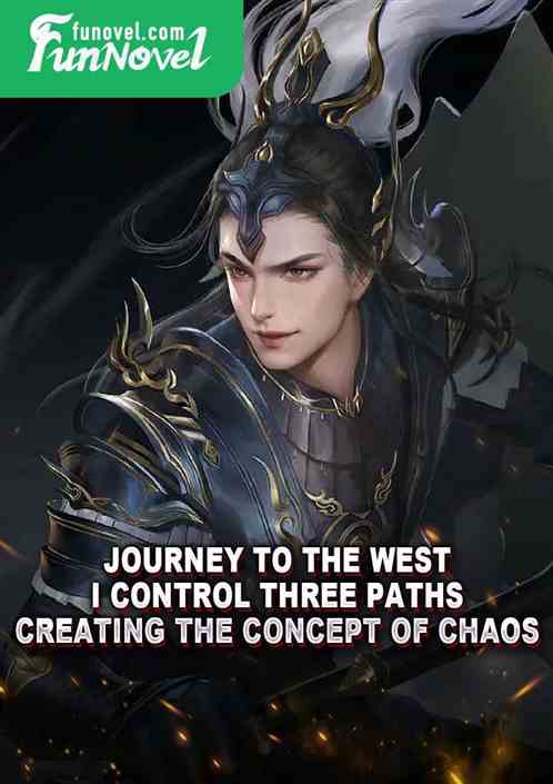 Journey to the West: I Control Three Paths, Creating the Concept of Chaos