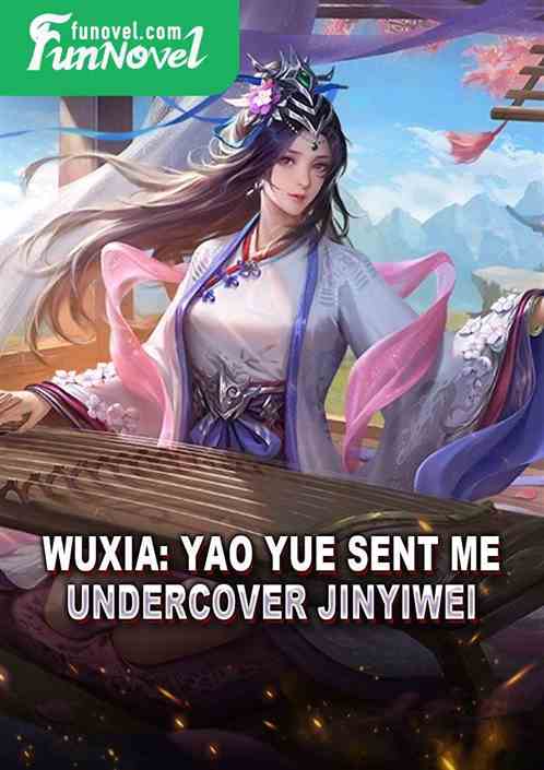 Wuxia: Yao Yue sent me, undercover Jinyiwei