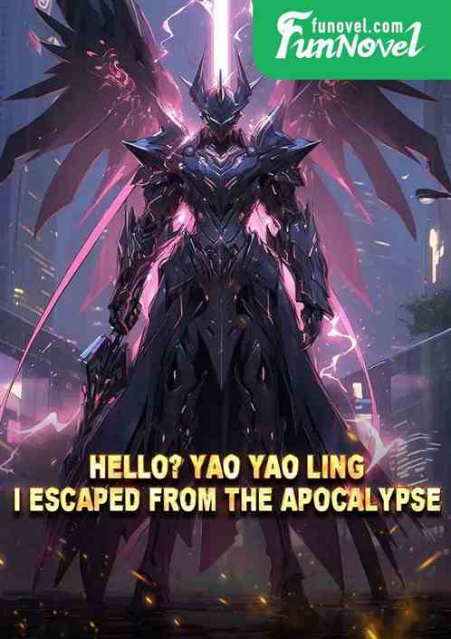 Hello? Yao Yao Ling! I escaped from the apocalypse