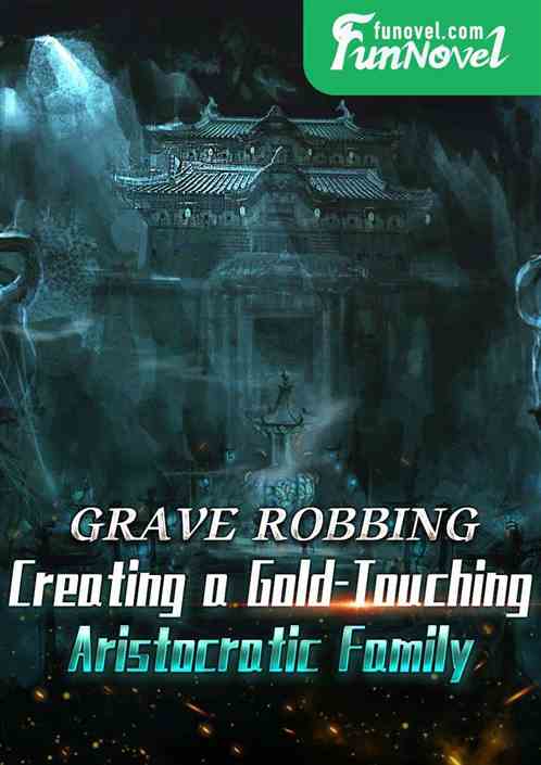 Grave Robbing: Creating a Gold-Touching Aristocratic Family