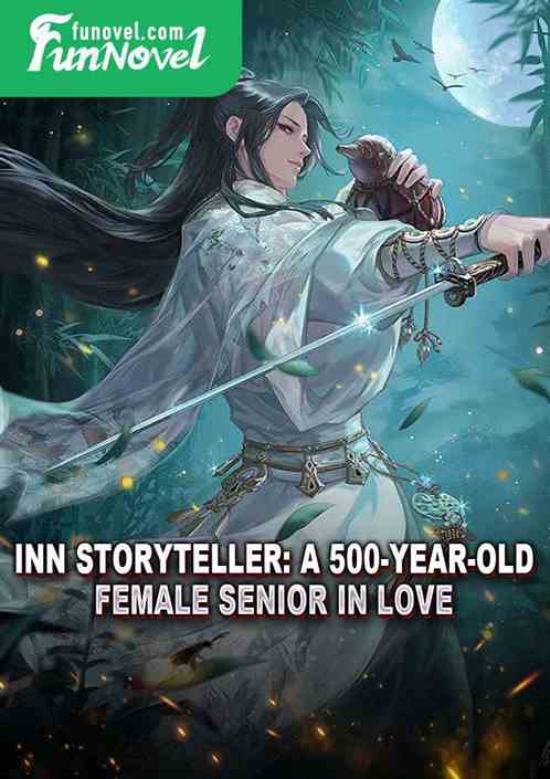 Inn Storyteller: A 500-year-old female senior in love