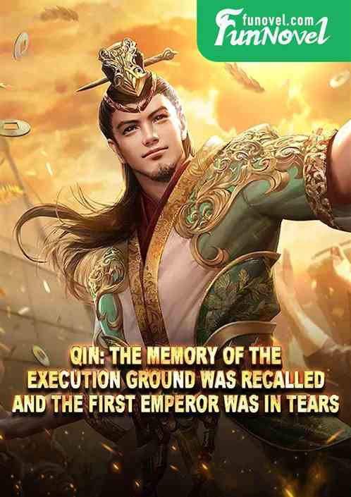 Qin: The memory of the execution ground was recalled, and the first emperor was in tears.